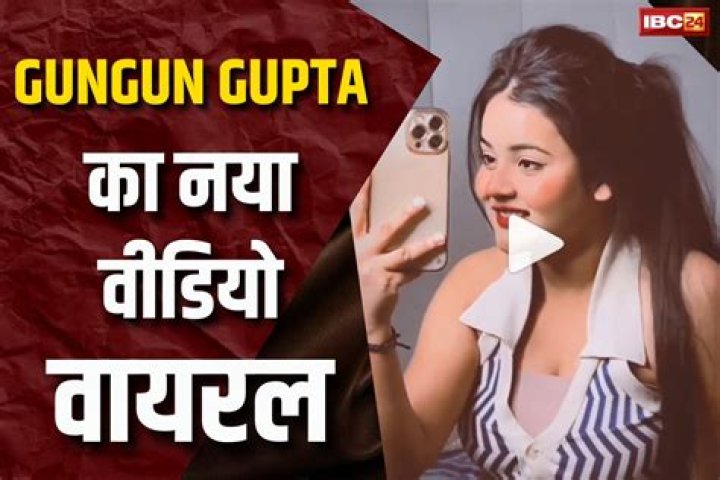 Gungun Gupta Video: The Story Behind the Viral Sensation!