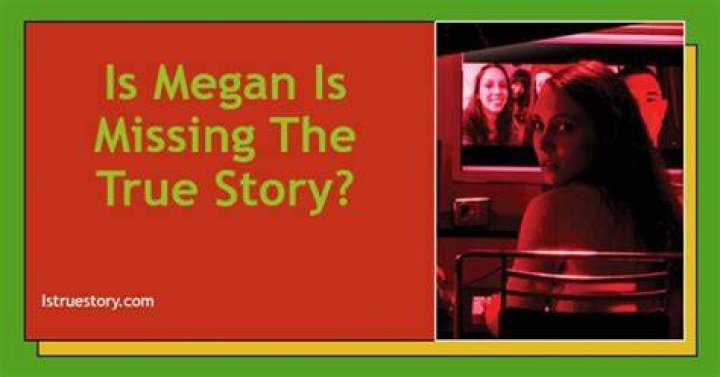 Is Megan Is Missing Real? Unveiling the Truth Behind the Sensational Story