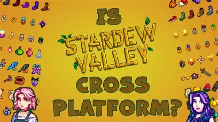 Is Stardew Valley Cross Platform? A Comprehensive Guide for Gamers