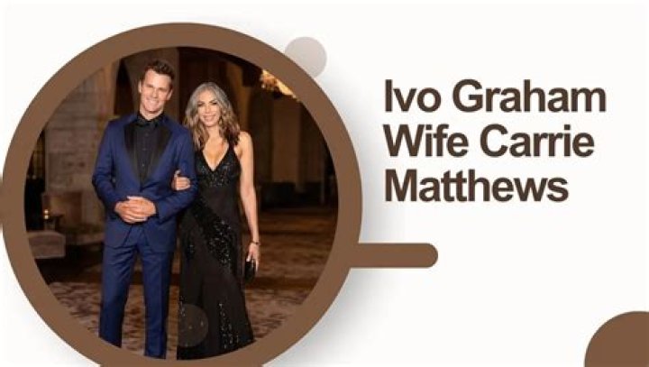 Ivo Graham Wife Carrie Matthews: The Love Story You Didn&rsquo;t Know About