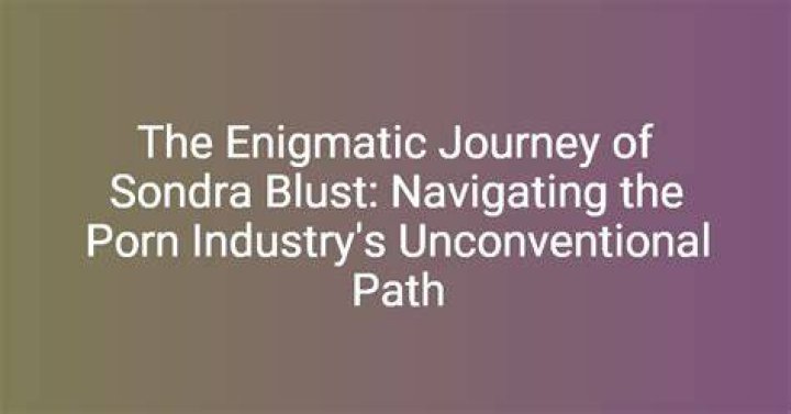 Unveiling the Enigmatic World of XXX Sondra Blust: A Comprehensive Guide