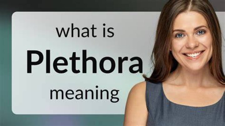 What is the Definition of Plethora? A Comprehensive Guide